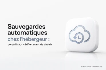 Sauvegardes automatiques chez l'hébergeur : que vérifier avant de choisir ?
