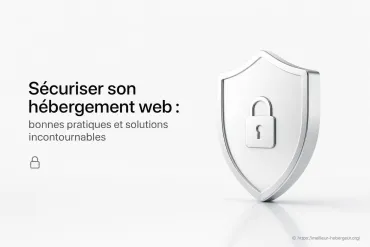 Sécuriser son hébergement web : bonnes pratiques et solutions incontournables