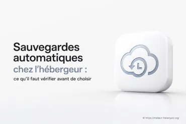 Sauvegardes automatiques chez l'hébergeur : que vérifier avant de choisir ?